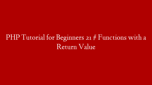 PHP Tutorial for Beginners 21 # Functions with a Return Value