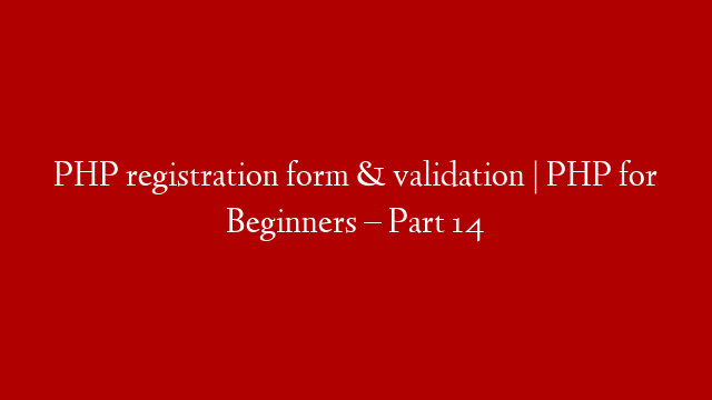 PHP registration form & validation | PHP for Beginners – Part 14