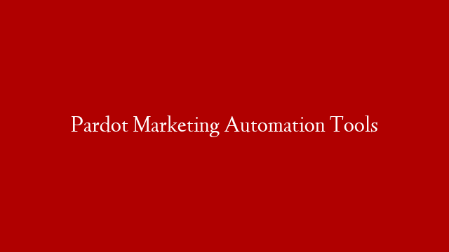 Pardot Marketing Automation Tools