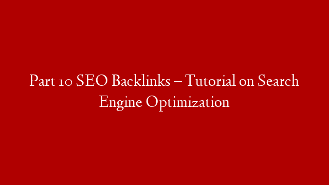 Part 10 SEO Backlinks – Tutorial on Search Engine Optimization