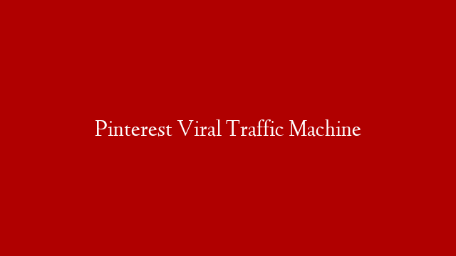 Pinterest Viral Traffic Machine