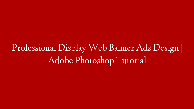 Professional Display Web Banner Ads Design | Adobe Photoshop Tutorial
