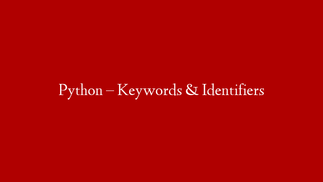 Python – Keywords & Identifiers