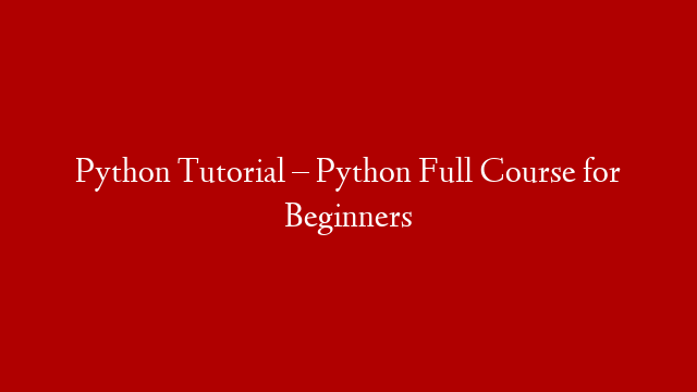 Python Tutorial – Python Full Course for Beginners