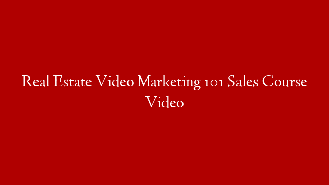 Real Estate Video Marketing 101 Sales Course Video