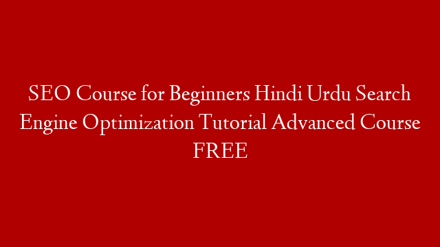 SEO Course for Beginners Hindi Urdu Search Engine Optimization Tutorial Advanced  Course FREE