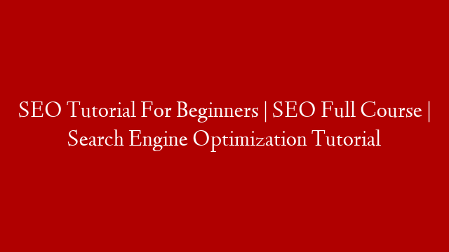 SEO Tutorial For Beginners | SEO Full Course | Search Engine Optimization Tutorial