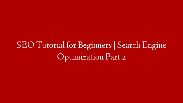 SEO Tutorial for Beginners | Search Engine Optimization Part 2