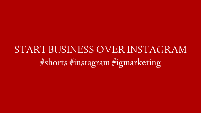 START BUSINESS OVER INSTAGRAM #shorts #instagram #igmarketing
