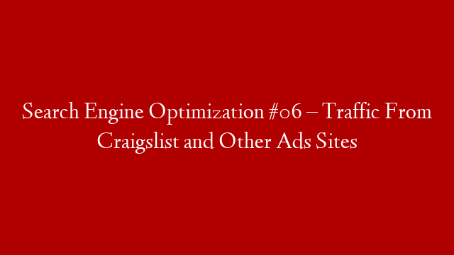 Search Engine Optimization #06 – Traffic From Craigslist and Other Ads Sites