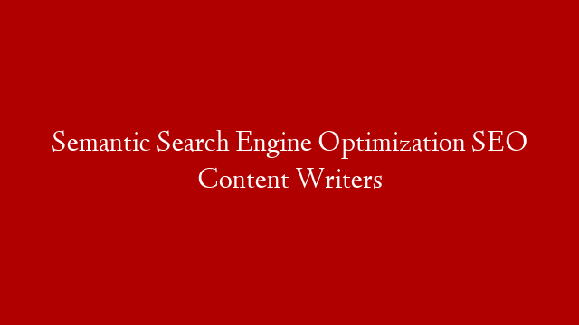 Semantic Search Engine Optimization SEO Content Writers post thumbnail image