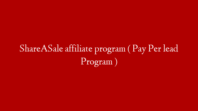 ShareASale affiliate program ( Pay Per lead Program )