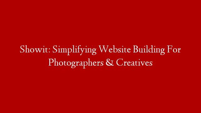 Showit: Simplifying Website Building For Photographers & Creatives