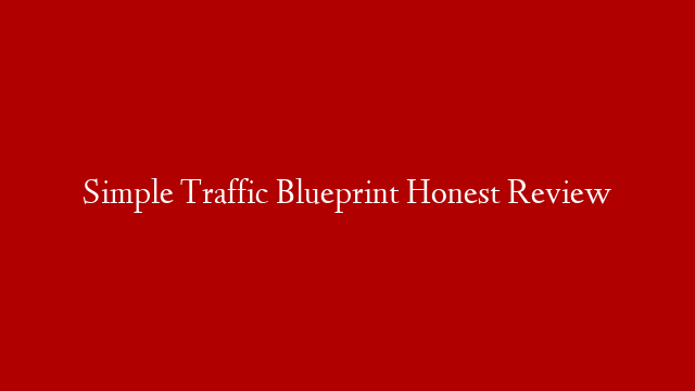 Simple Traffic Blueprint Honest Review