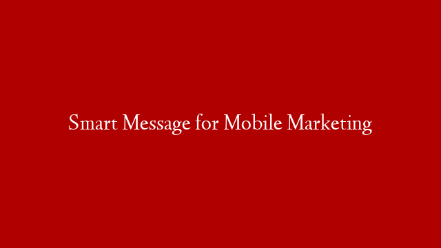 Smart Message for Mobile Marketing