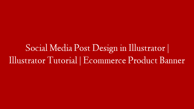 Social Media Post Design in Illustrator | Illustrator Tutorial | Ecommerce Product Banner