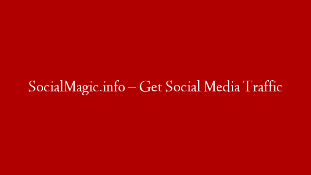 SocialMagic.info – Get Social Media Traffic