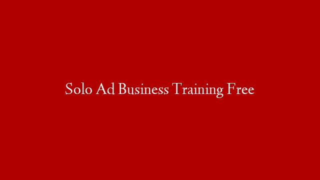 Solo Ad Business Training Free