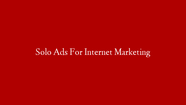Solo Ads For Internet Marketing