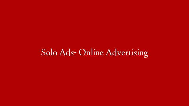 Solo Ads- Online Advertising