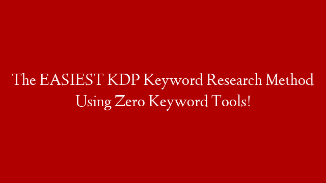The EASIEST KDP Keyword Research Method Using Zero Keyword Tools!