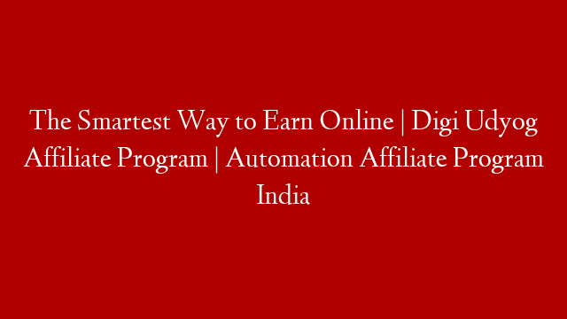 The Smartest Way to Earn Online | Digi Udyog Affiliate Program | Automation Affiliate Program India
