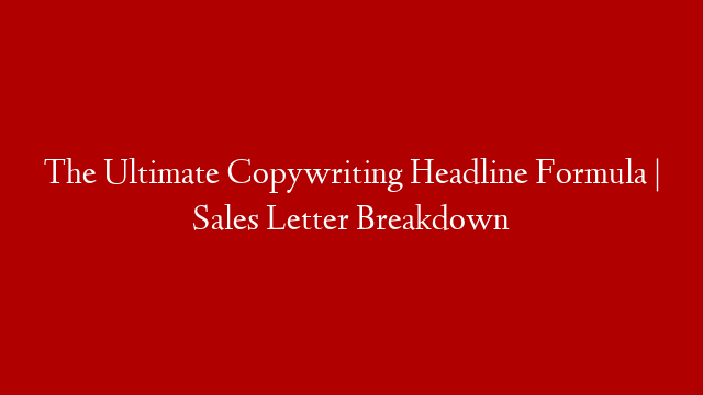 The Ultimate Copywriting Headline Formula | Sales Letter Breakdown