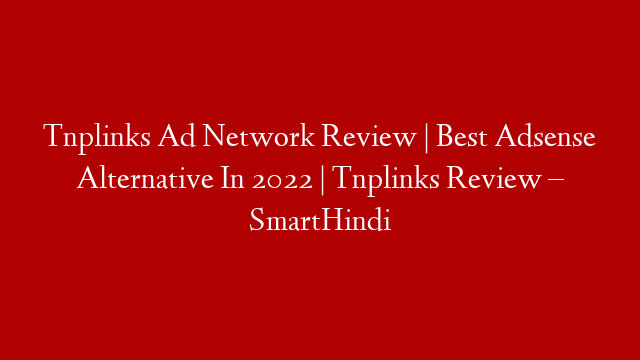 Tnplinks Ad Network Review | Best Adsense Alternative In 2022 | Tnplinks Review – SmartHindi
