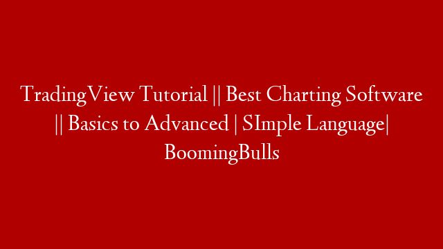 TradingView Tutorial || Best Charting Software || Basics to Advanced | SImple Language| BoomingBulls