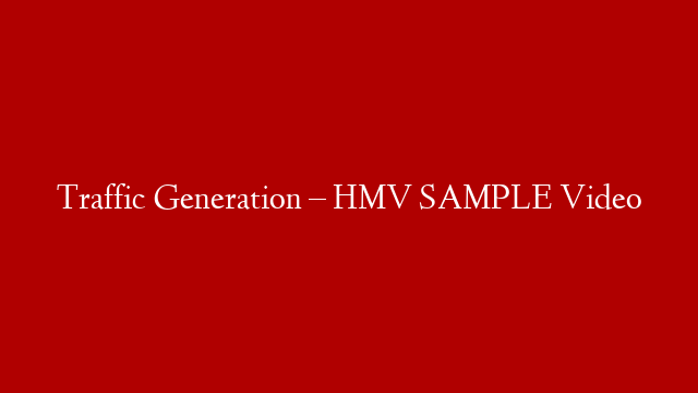 Traffic Generation – HMV SAMPLE Video post thumbnail image
