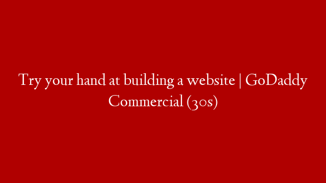 Try your hand at building a website | GoDaddy Commercial (30s) post thumbnail image