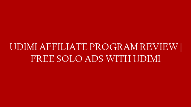 UDIMI AFFILIATE PROGRAM REVIEW | FREE SOLO ADS WITH UDIMI