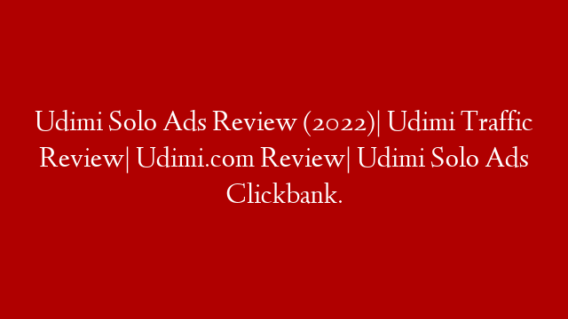 Udimi Solo Ads Review (2022)| Udimi Traffic Review| Udimi.com Review| Udimi Solo Ads Clickbank.