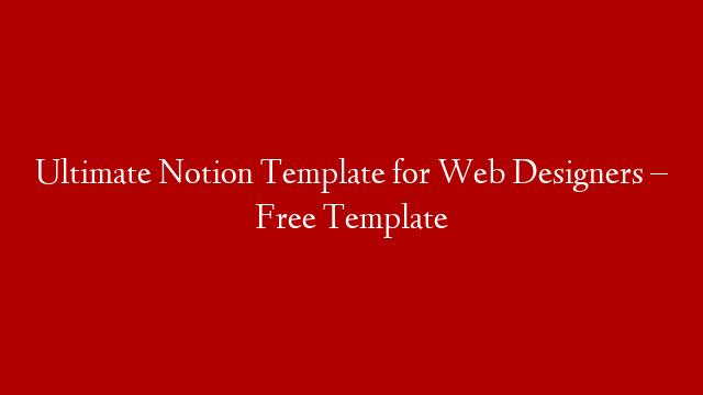 Ultimate Notion Template for Web Designers – Free Template