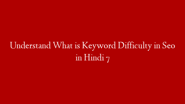 Understand What is Keyword Difficulty in Seo in Hindi 7 post thumbnail image