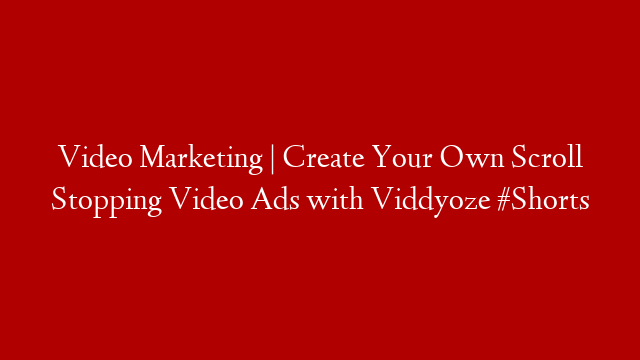 Video Marketing | Create Your Own Scroll Stopping Video Ads with Viddyoze #Shorts