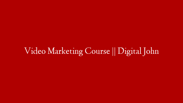 Video Marketing Course || Digital John