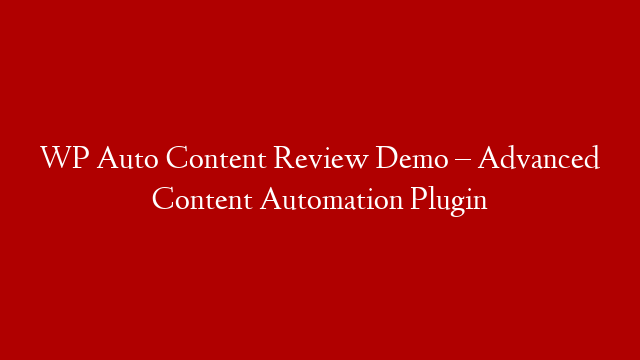 WP Auto Content Review Demo – Advanced Content Automation Plugin post thumbnail image