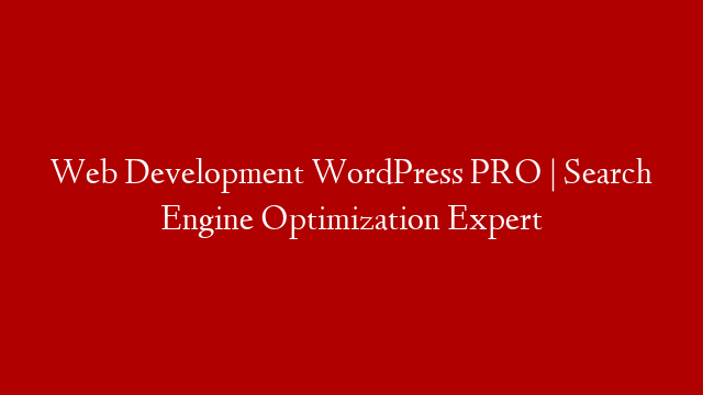 Web Development WordPress PRO | Search Engine Optimization Expert