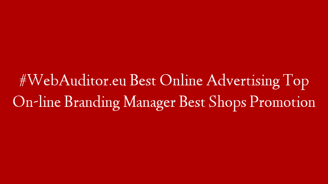 #WebAuditor.eu Best Online Advertising Top On-line Branding Manager Best Shops Promotion