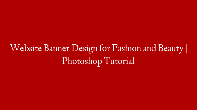 Website Banner Design for Fashion and Beauty | Photoshop Tutorial