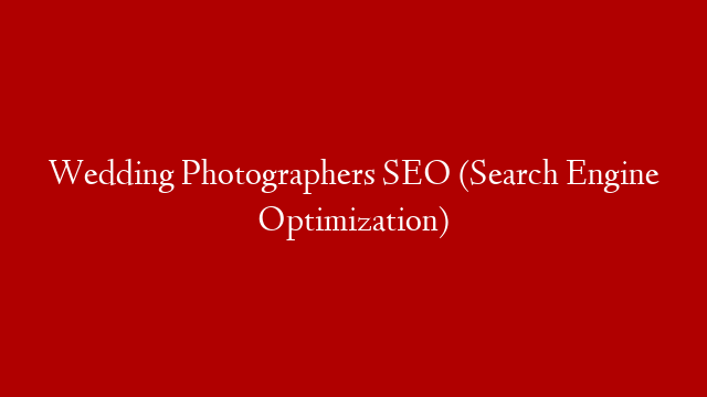 Wedding Photographers SEO (Search Engine Optimization) post thumbnail image