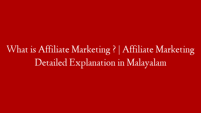 What is Affiliate Marketing ? | Affiliate Marketing Detailed Explanation in Malayalam