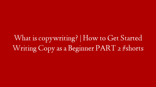 What is copywriting? |  How to Get Started Writing Copy as a Beginner PART 2 #shorts