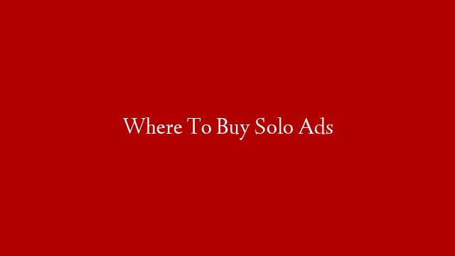Where To Buy Solo Ads