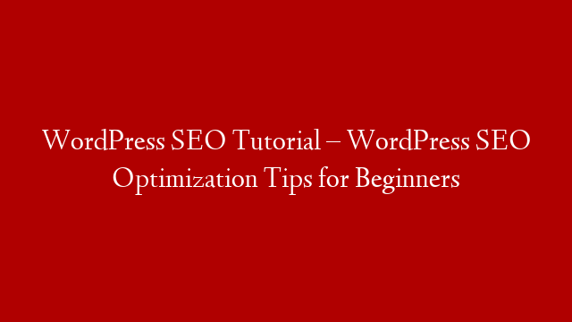 WordPress SEO Tutorial – WordPress SEO Optimization Tips for Beginners post thumbnail image