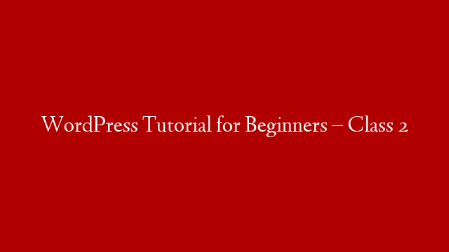 WordPress Tutorial for Beginners – Class 2