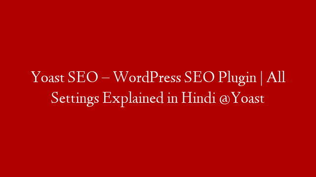 Yoast SEO – WordPress SEO Plugin | All Settings Explained in Hindi @Yoast