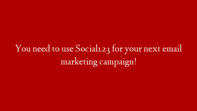 You need to use Social123 for your next email marketing campaign!