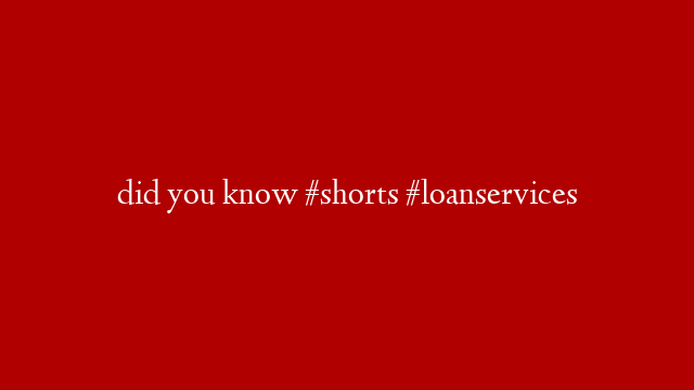 did you know #shorts #loanservices